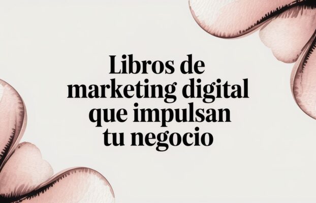 Los Mejores Libros de Marketing Digital para Impulsar Tu Negocio en 2026