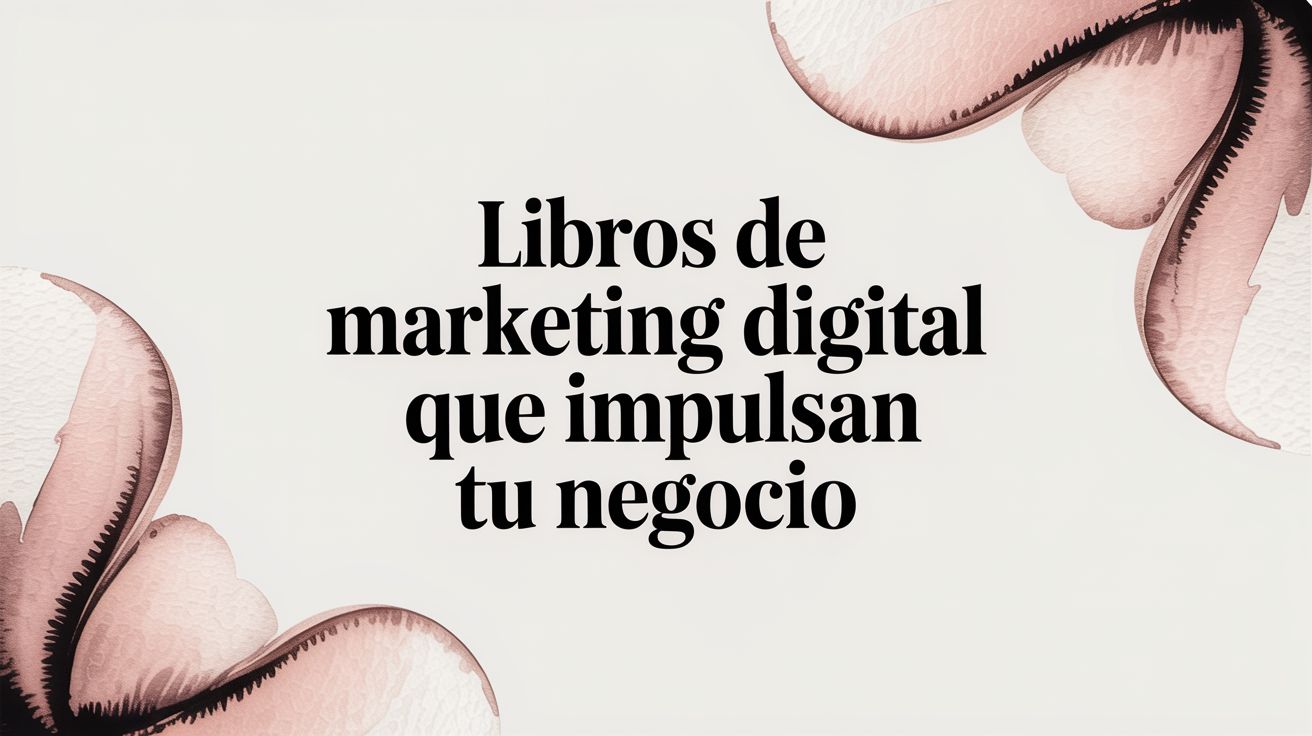 Los Mejores Libros de Marketing Digital para Impulsar Tu Negocio en 2026